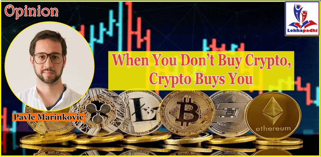 When You Don’t Buy Crypto, Crypto Buys You